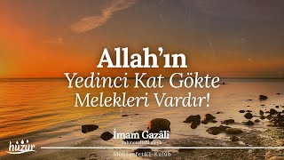 Allah'ın Yedinci Kat Gökte MELEKLERİ Vardır! | İmam Gazali