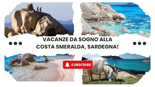 Vacanze da Sogno alla Costa Smeralda, Sardegna!