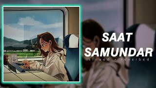 Saat Samundar ( Slowed + Reverb ) || Viju Shah || Lofi Vibes