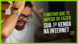 É POR ISSO QUE VC AINDA NÃO FEZ SUA 1RA VENDA NA INTTERNET