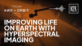 AWS in Orbit: Improving life on Earth with hyperspectral imaging.