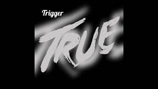 Trigger - true