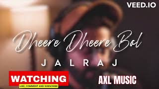 Dheere Dheere Bol - JalRaj | Chupi Chupi Bolo Keo Jene Jabe | New Hindi Songs 2023 🔥 || AXL MUSIC