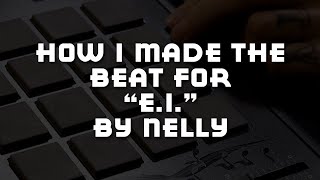 How I Made The Beat For "E.I." by Nelly From The Country Grammar Album