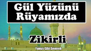 Gül yüzünü rüyamızda görelim ya Resulullah | Zikirli ilahi