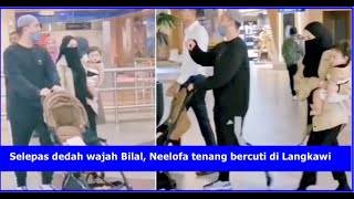 Selepas dedah wajah Bilal, Neelofa tenang bercuti di Langkawi