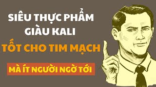 Quên chuối đi! Loại rau này mới là 'vua kali' thực phẩm giúp chống viêm, chống oxy hóa tốt tim mạch