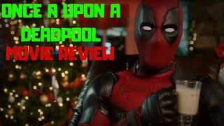 ONCE UPON A DEADPOOL (2018) MOVIE REVIEW