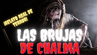 HISTORIAS de TERROR REALES: La BRUJA de CHALMA #paranormal