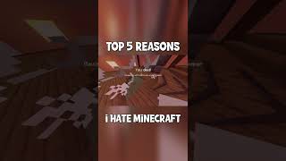 Top 5 reasons I "HATE" Minecraft