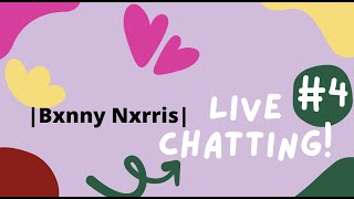 Live Chatting!!!Live#4|Bxnny Nxrris|