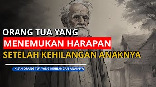 KISAH SEORANG ORANG TUA YANG KEHILANGAN ANAK II Kisah Inspirasi