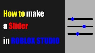 How to make a UI Slider in ROBLOX STUDIO