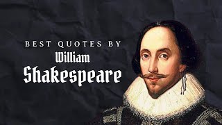 Quotes by William Shakespeare - The Greatest Writer Has Ever Lived