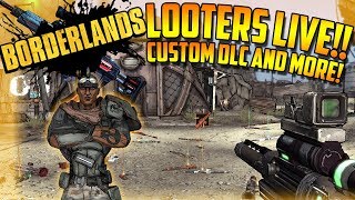 BORDERLANDS / LOOTERS LIVE! EP: 80 - FARMING FOR CUSTOM GEAR! w/ Tha Campin' Dutchman!