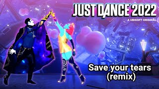 Fanmade Mashup Just Dance 2022 - Save your tears (remix)