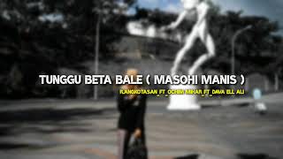 TUNGGU BETA BALE ( MASOHI MANIS ) _ R.ANGKOTASAN _ FT _ OCHIM MIHAR _ FT DAVA ELL ALI