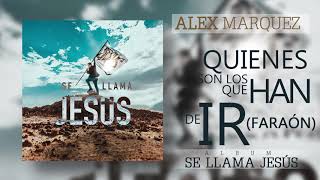 Alex Marquez | Quiénes Son Los Que Han De Ir (Faraón) (Audio)