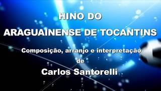 Carlos Santorelli - HINO DO ARAGUAINENSE DE TOCANTINS