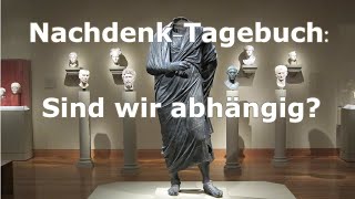 Sind wir abhängig? / Nachdenk-Tagebuch: 25.09.2020