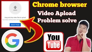 Chrome browser Video Apload problem || Apload video for YouTube channel | Asani se video Apload kare