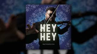 MATUSEVICH - Hey Hey