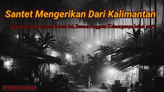 Santet Mengerikan Dari Kalimantan❗Siapapun Yang Terkena Santet Ini, Semua Keluarganya Pasti Habis..