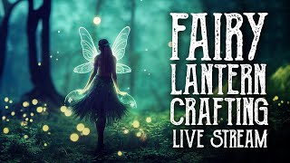 Crafting A Fairy Lantern with Mushrooms & Flowers, Art Witch Wednesday Live Stream, Magical Crafting