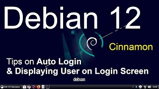 Debian 12 - Cinnamon - Auto Login & Login screen Tips.