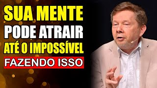 Entenda ISSO e REALIZE seus MAIORES SONHOS! | Lei da atração | Eckhart Tolle