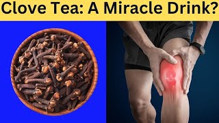 Clove Tea: Amazing Drink? Health Benefits of Daily Consumption!