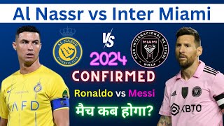 Al Nassr vs Inter Miami 2024 Date Confirmed, Ronaldo vs Messi | Inter Miami 2024 Friendly Tour