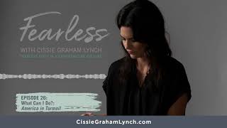 Fearless with Cissie Graham Lynch, Episode 26: What Can I Do?: America in turmoil