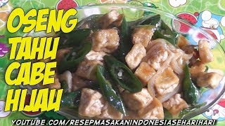 Resep Cara Membuat Oseng Tahu Cabe Hijau Rumahan Enak,Mudah Dan Simple