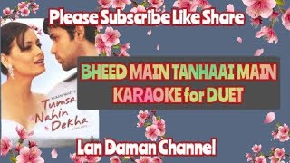 Bheed Main Tanhaai Main(Tumsa Nahi Dekha)-Karaoke for Duet