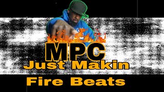 MPC- JUST MAKIN  FIRE BEATS