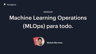 Machine Learning Operations (MLOps) para todo.