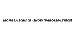 MOHA LA SQUALE - SNOW (PAROLES/LYRICS)