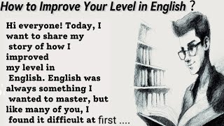 How to improve your level in English|learn english through stories|experience of an english learner