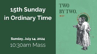 10:30am Mass 15th Sunday in Ordinary Time (7.14.24)