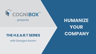 Cognibox Presents the H.E.A.R.T Video Series with Georges Karam: Humanize Your Company