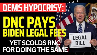 Hypocrisy Exposed: DNC Pays Biden's Legal Fees