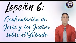 Leccion 6: Confrontacion de Jesus y los Judios sobre el Sabado - Principios Biblicos