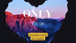 Lee Hi - Only | English Cover by Jasmine | Lirik Lagu Terjemahan (Lyrics)