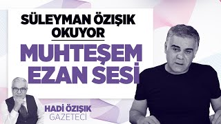 MUHTEŞEM EZAN SESİ! SÜLEYMAN ÖZIŞIK OKUYOR