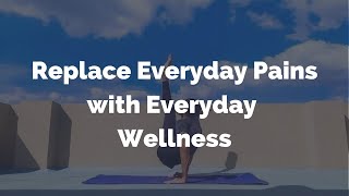 Replace Everyday Pains with Everyday Wellness