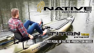 First Pedal of the Native Watercraft Titan Propel 13.5 Pre-Production Kayak