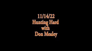 11/14/22 Hunting Hard with Don Mealey