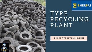 Tyre Recycling system / Waste Tire Recycling Plant Enerpat