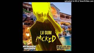 LV Gum - Packed! (Prod By Dawn & Lincoln)(2019)